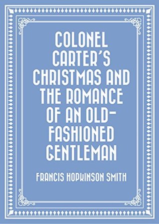 [87ec8] %Full@ @Download^ Colonel Carter's Christmas and The Romance of an Old-Fashioned Gentleman - Francis Hopkinson Smith !P.D.F*