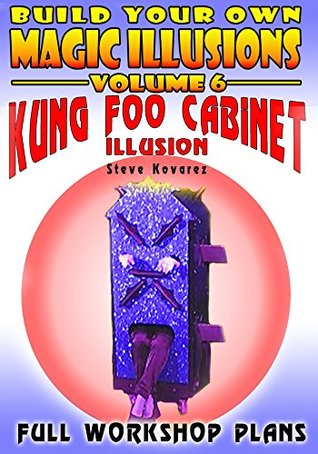 [fb187] *F.u.l.l.~ ^D.o.w.n.l.o.a.d% Build your own magic illusions - Kung Foo Cabinet Illusion: Full Workshop Plans - Steve Kovarez ~P.D.F~