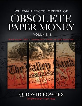 [3f3fb] *Full* !Download^ Whitman Encyclopedia of Obsolete Paper Money: New England, Part 1: Connecticut, Maine, and New Hampshire - Q. David Bowers ~P.D.F^
