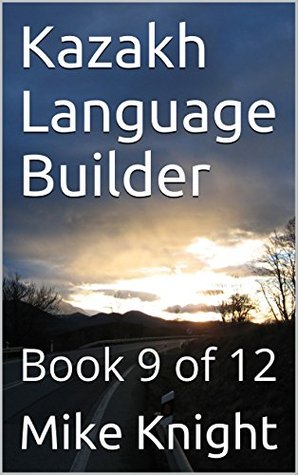 [1752e] !Full% %Download@ Kazakh Language Builder: Book 9 of 12 (Essential Words Series 45) - Mike Knight *e.P.u.b%