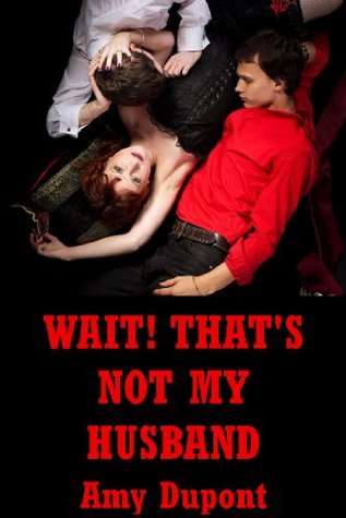 [84352] %Read^ Wait! That’s Not My Husband! An MFM Erotica Story with Bondage - Amy Dupont ~PDF!