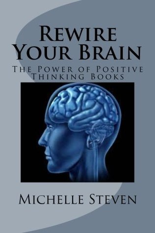 [abac1] %Download* Rewire Your Brain: The Power of Positive Thinking Books - Michelle Steven !PDF!