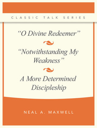 [973fd] @F.u.l.l.~ %D.o.w.n.l.o.a.d# O, Divine Redeemer and Notwithstanding My Weakness and a More Determined Discipleship - Neal A. Maxwell ^ePub#