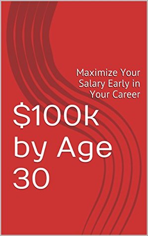 [8ad92] ~Download^ $100k by Age 30: Maximize Your Salary Early in Your Career - Michael David *ePub#