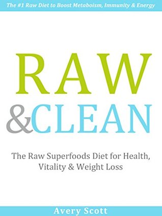 [7827c] !F.u.l.l.~ @D.o.w.n.l.o.a.d% Raw & Clean: The Superfoods Diet for Health, Vitality & Weight Loss (Boost Metabolism, Energy & Immunity) - Avery Scott !e.P.u.b!