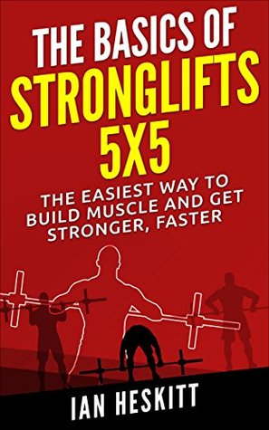 bd734] @D.o.w.n.l.o.a.d@ The Basic Of: STRONGLIFTS 5X5: The Easiest Way To Build Muscle And Get Stronger, Faster - Ian Heskitt !ePub@