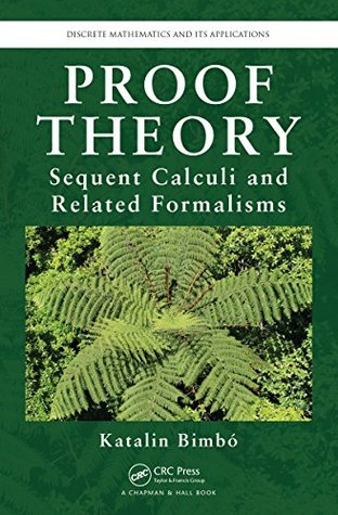 [d0c84] ~Download^ Proof Theory: Sequent Calculi and Related Formalisms (Discrete Mathematics and Its Applications) - Katalin Bimbo *P.D.F^