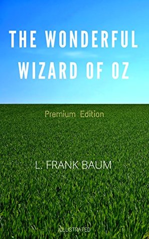[43db5] !R.e.a.d@ ^O.n.l.i.n.e~ The Wonderful Wizard of Oz: Premium Edition - Illustrated - L. Frank Baum ~ePub%