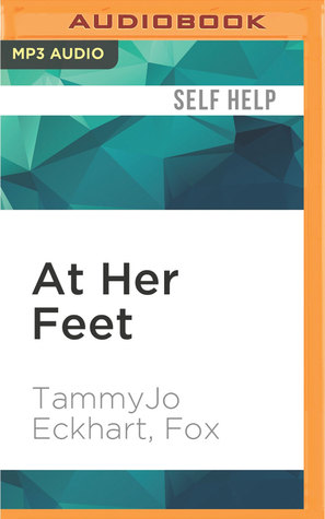 [c6189] #Read# At Her Feet: Powering Your Femdom Relationship: Tips, Ideas, and Wisdom from a Longtime Female-Dominant Couple - TammyJo Eckhart ~e.P.u.b^