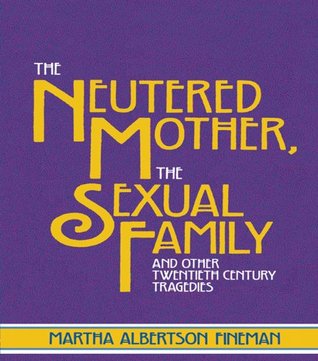 [50f93] !Download* The Neutered Mother, The Sexual Family and Other Twentieth Century Tragedies - Martha Albertson Fineman %P.D.F#