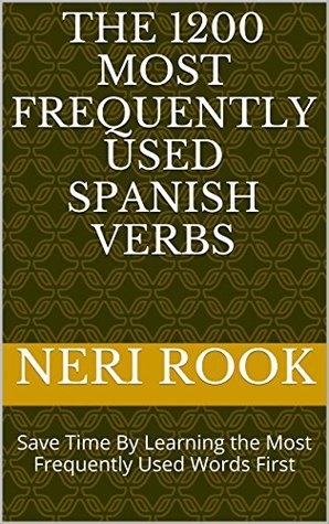 [429eb] ^Read% The 1200 Most Frequently Used Spanish Verbs: Save Time By Learning the Most Frequently Used Words First - Neri Rook %PDF~