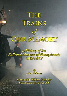 [2b1d0] %R.e.a.d% The Trains of Our Memory: A History of the Railroad Museum of Pennsylvania - Peter Osborne #PDF~