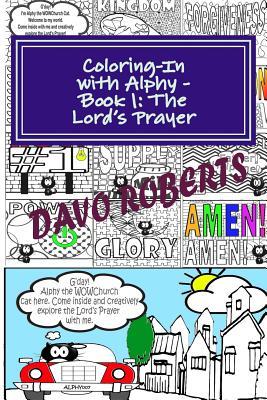 [5a90f] !Read^ Coloring-In with Alphy - Book 1 - The Lord's Prayer: Handy Size Edition - Davo Roberts ~PDF%