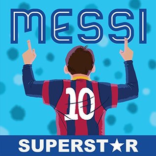 [9e933] #Download* Messi, Superstar: His Records, His Life, His Epic Awesomeness - duopress labs @PDF*