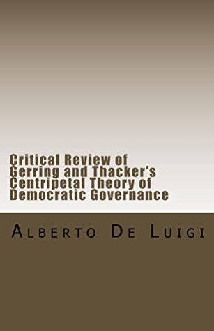 [4f1b5] @Read^ Critical Review of Gerring and Thacker's Centripetal Theory of Democratic Governance - Alberto De Luigi ~PDF@