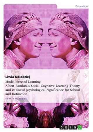 9a71c] @D.o.w.n.l.o.a.d% Model-directed Learning. Albert Bandura's Social Cognitive Learning Theory and its Social-psychological Significance for School and Instruction - Liwia Kolodziej #e.P.u.b^