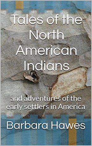 [a4afe] #F.u.l.l.# ^D.o.w.n.l.o.a.d^ Tales of the North American Indians: and adventures of the early settlers in America - Barbara Hawes @PDF~