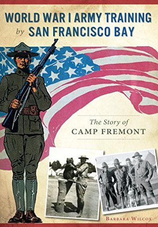 [04782] ~Full# *Download# World War I Army Training by San Francisco Bay: The Story of Camp Fremont (Military) - Barbara Wilcox %e.P.u.b%
