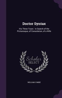 [5d8a8] @Download! Doctor Syntax: His Three Tours: In Search of the Picturesque, of Consolation, of a Wife - William Combe #PDF#