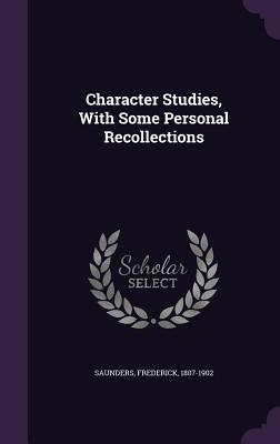 [d1e56] !Download% Character Studies, with Some Personal Recollections - Frederick Saunders ^PDF%