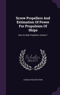 [c27f9] #Read^ Screw Propellers and Estimation of Power for Propulsion of Ships: Also Air-Ship Propellers, Volume 1 - Charles Wilson Dyson #ePub#