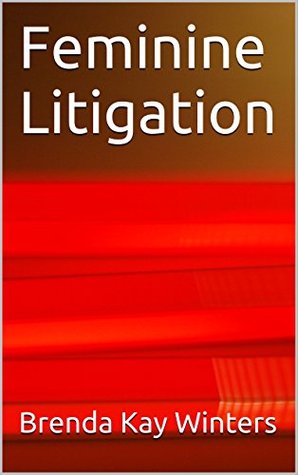 [7f6de] @Download# Feminine Litigation (Female Litigation Book 1) - Brenda Kay Winters ^e.P.u.b~