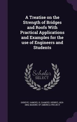 [95ee8] ~F.u.l.l.@ #D.o.w.n.l.o.a.d* A Treatise on the Strength of Bridges and Roofs with Practical Applications and Examples for the Use of Engineers and Students - Samuel Henry Shreve ~PDF!