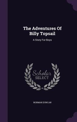 [96911] @Read^ %Online@ The Adventures of Billy Topsail: A Story for Boys - Norman Duncan @PDF#