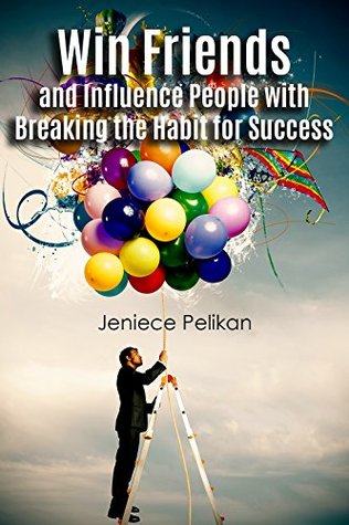 [22ee7] ^Full! ^Download^ Win Friends Influence People With Breaking The Habit For Success - Jeniece Pelikan #PDF!