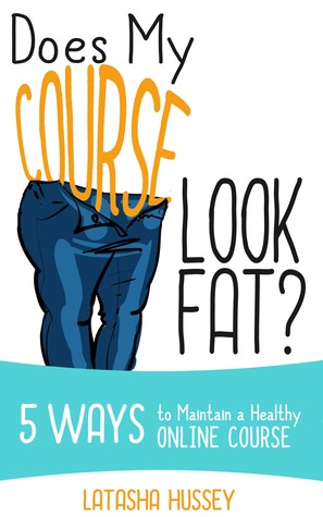 [03ffd] @Read@ Does My Course Look Fat? 5 Ways to Maintain a Healthy Online Course - LaTasha Hussey @PDF!