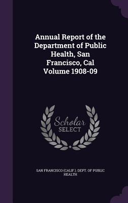 [1b7fa] %R.e.a.d! %O.n.l.i.n.e^ Annual Report of the Department of Public Health, San Francisco, Cal Volume 1908-09 - San Francisco (Calif ) Dept of Public @PDF!