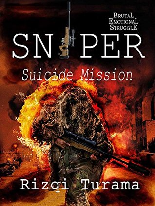 [4b31d] !Download# THE SNIPER: The Suicide Mission: Brutal, Emotional, Struggle - Rizqi Turama !ePub!