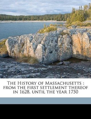 [a3aca] ^F.u.l.l.* @D.o.w.n.l.o.a.d! The History of Massachusetts: From the First Settlement Thereof in 1628, Until the Year 1750 Volume 1 - Thomas Hutchinson ^P.D.F*