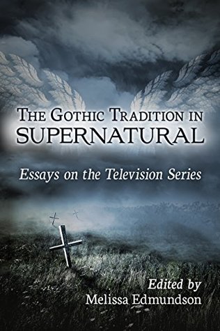 [33910] @Full! @Download! The Gothic Tradition in Supernatural: Essays on the Television Series - Melissa Edmundson *PDF*