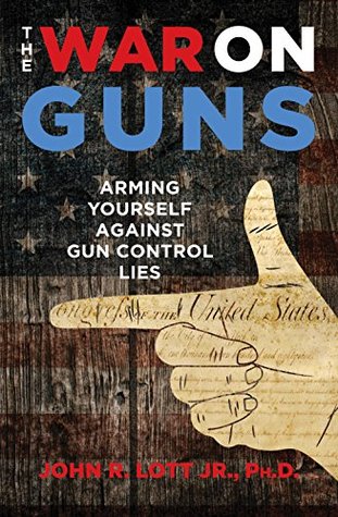 [ab22a] @R.e.a.d@ @O.n.l.i.n.e# The War on Guns: Arming Yourself Against Gun Control Lies - John R. Lott Jr. ^e.P.u.b~