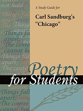 [a6fd7] #R.e.a.d* A study guide for Carl Sandburg's Chicago (Poetry for Students) - The Gale Group *e.P.u.b%