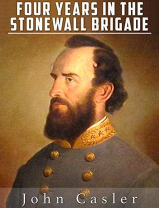 [fc06b] %Read* %Online* Four Years in the Stonewall Brigade (Illustrated) - John O. Casler %P.D.F!