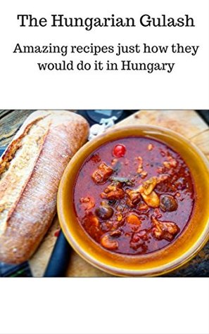 [54dc9] *Read! The Hungarian Goulash: Amazing recipes just how they would do it in Hungary - Emma Potter *e.P.u.b@