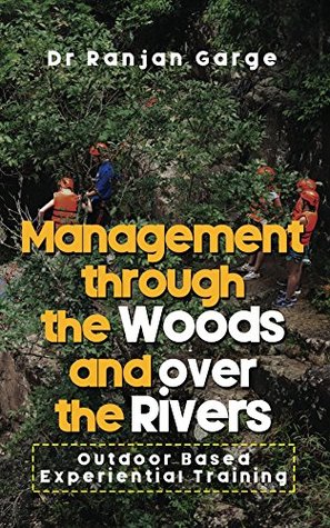 [8b259] *Full^ @Download~ Management through the Woods and over the Rivers: Outdoor Based Experiential Training - Dr Ranjan Garge #ePub!