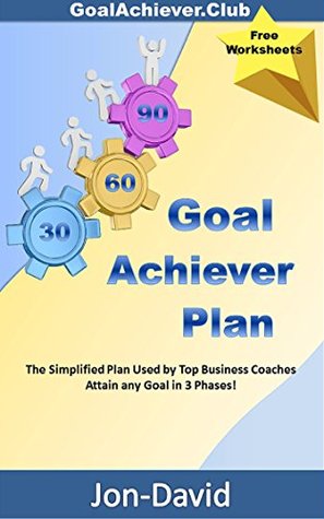 [c2cd2] ^Read# ^Online! Goal Achiever Plan: The Simplified Plan used by Top Business Coaches - Attain any Goal in 3 Phases! - Jon-David #P.D.F^