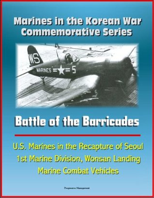 [bd504] #Full% !Download~ Marines in the Korean War Commemorative Series: Battle of the Barricades - U.S. Marines in the Recapture of Seoul, 1st Marine Division, Wonsan Landing, Marine Combat Vehicles - U.S. Government @ePub%