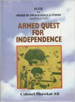 [0cee8] ^Read% Armed Quest for Independence: State Vs. Sheikh Mujibur Rahman & Others (Agartala Case) - Colonel Shawkat Ali @e.P.u.b#