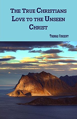 [26846] ^F.u.l.l.! #D.o.w.n.l.o.a.d* The True Christians Love to the Unseen Christ - Thomas Vincent @P.D.F^