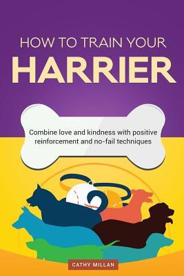 [4edc9] ^F.u.l.l.% %D.o.w.n.l.o.a.d* How to Train Your Harrier (Dog Training Collection): Combine Love and Kindness with Positive Reinforcement and No-Fail Techniques - Cathy Millan *e.P.u.b*