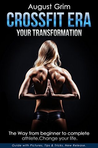 [0884d] *Download^ Crossfit Era. Your Transformation: The Way from Beginner to Complete Athlete. Change Your Life.(crossfit education,fitness,lifestyle,kettlebell, barbell,power,strenght,mobility,wod,exercise,cardio)  (crossfit books) - August Grim @e.P.u.b%