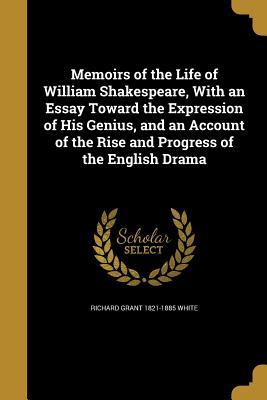[7901e] ^Read@ ^Online# Memoirs of the Life of William Shakespeare, with an Essay Toward the Expression of His Genius, and an Account of the Rise and Progress of the English Drama - Richard Grant White ~P.D.F^