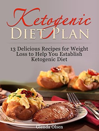 [483ce] !R.e.a.d* ~O.n.l.i.n.e# Ketogenic Diet Plan: 13 Delicious Recipes for Weight Loss to Help You Establish Ketogenic Diet (Ketogenic Diet, ketogenic, ketogenic diet for weight loss) - Glenda Olsen *ePub~