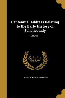 [8f039] !R.e.a.d% Centennial Address Relating to the Early History of Schenectady; Volume 1 - John Of Schenectady Sanders *e.P.u.b@