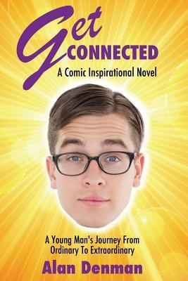 [d56e7] #R.e.a.d@ @O.n.l.i.n.e~ Get Connected: A Young Man's Journey from Ordinary to Extraordinary - Alan Denman @PDF%