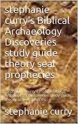 [24464] ~F.u.l.l.@ %D.o.w.n.l.o.a.d% stephanie curry's Biblical Archaeology Discoveries study guide theory seal prophecies: stephanie curry's marvel Biblical Archaeology Discoveries study guide theory seal prophecies - Stephanie Curry ^ePub~